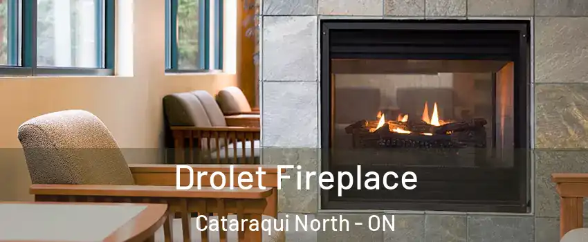 Drolet Fireplace Cataraqui North - ON