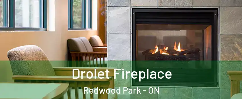Drolet Fireplace Redwood Park - ON