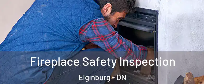 Fireplace Safety Inspection Elginburg - ON