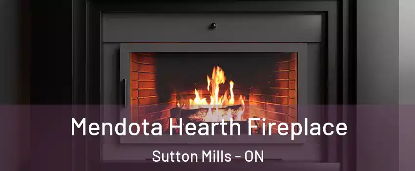 Mendota Hearth Fireplace Sutton Mills - ON